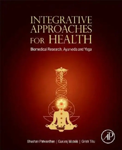 Integrative Approaches for Health: Biomedical Research, Ayurveda and Yoga by Bhushan Patwardhan