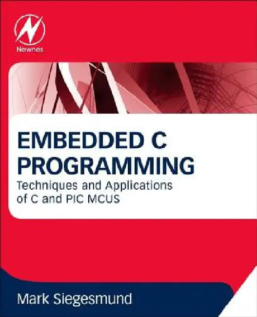 Embedded C Programming: Techniques and Applications of C and PIC MCUS by Mark Siegesmund