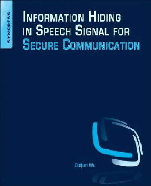 Information Hiding in Speech Signals for Secure Communication by Zhijun Wu