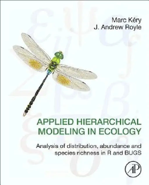 Applied Hierarchical Modeling in Ecology: Analysis of Distribution, Abundance and Species Richness in R and Bugs: Volume 1: Prelude and Static Models by Marc Kery