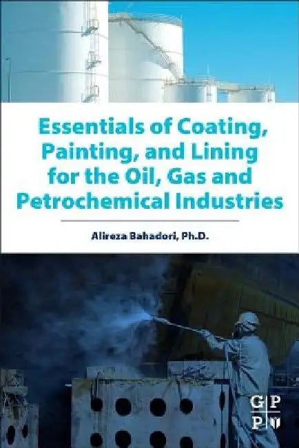 Essentials of Coating, Painting, and Lining for the Oil, Gas and Petrochemical Industries by Alireza Bahadori