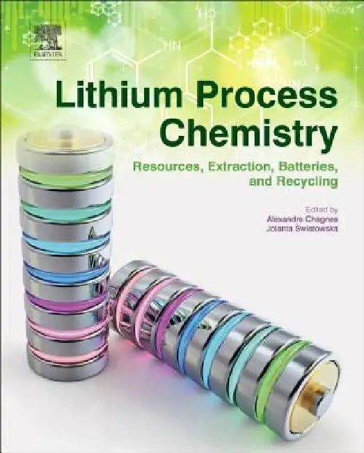 Lithium Process Chemistry: Resources, Extraction, Batteries, and Recycling by Alexandre Chagnes
