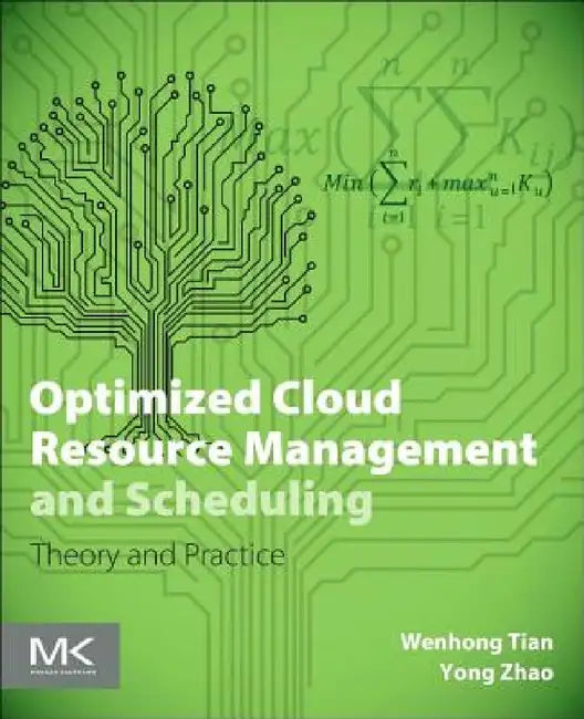 Optimized Cloud Resource Management and Scheduling: Theories and Practices by Wenhong Tian, Yong Zhao