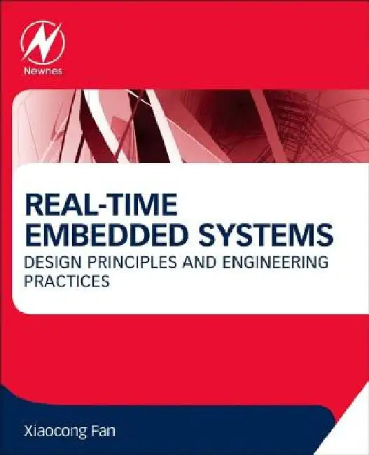 Real-Time Embedded Systems: Design Principles and Engineering Practices by Xiaocong Fan