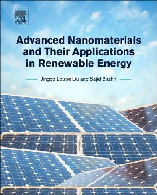 Advanced Nanomaterials and Their Applications in Renewable Energy by Jingbo Louise Liu