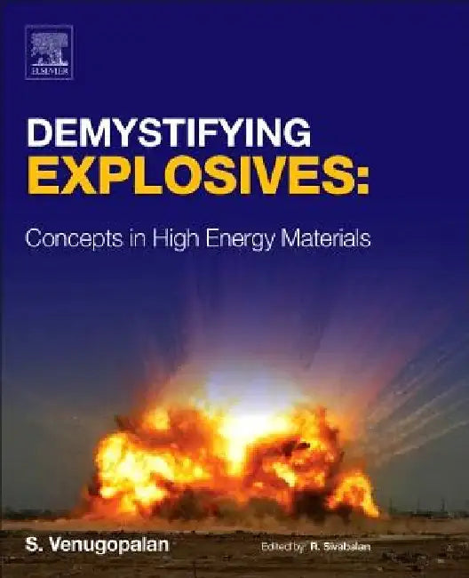 Demystifying Explosives: Concepts in High Energy Materials by Sethuramasharma Venugopalan