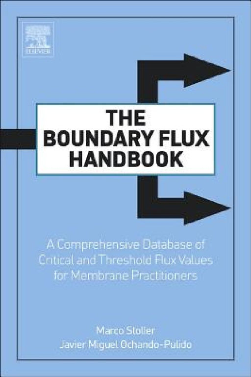 The Boundary Flux Handbook: A Comprehensive Database of Critical and Threshold Flux Values for Membrane Practitioners by Marco Stoller