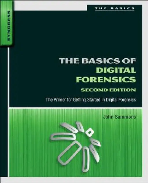 The Basics of Digital Forensics: The Primer for Getting Started in Digital Forensics by John Sammons
