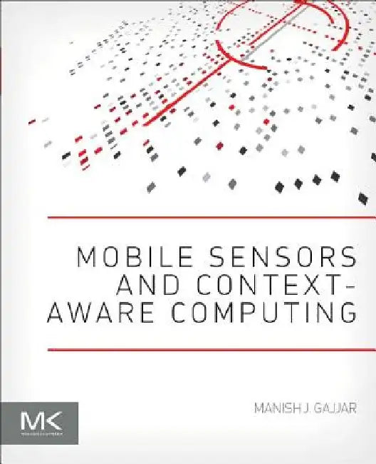 Mobile Sensors and Context-Aware Computing by Manish J. Gajjar
