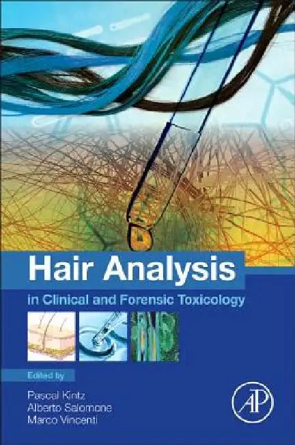 Hair Analysis in Clinical and Forensic Toxicology by Pascal Kintz
