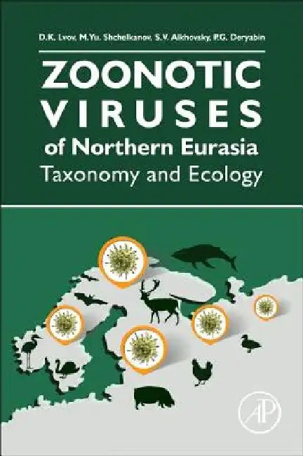 Zoonotic Viruses of Northern Eurasia: Taxonomy and Ecology by Dimitry Konstantinovich Lvov