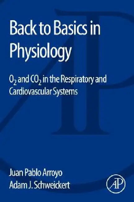 Back to Basics in Physiology: O2 and CO2 in the Respiratory and Cardiovascular Systems by Juan Pablo Arroyo