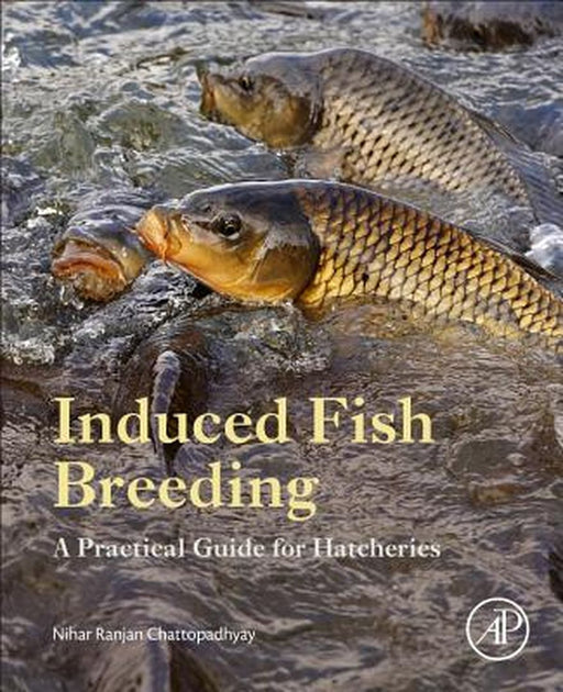 Induced Fish Breeding: A Practical Guide for Hatcheries by Nihar Ranjan Chattopadhyay