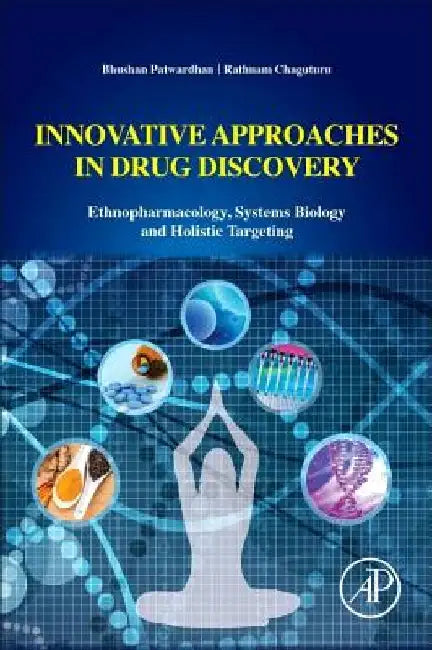 Innovative Approaches in Drug Discovery: Ethnopharmacology, Systems Biology and Holistic Targeting by Bhushan Patwardhan