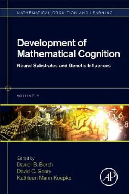 Development of Mathematical Cognition: Neural Substrates and Genetic Influences by Daniel B. Berch