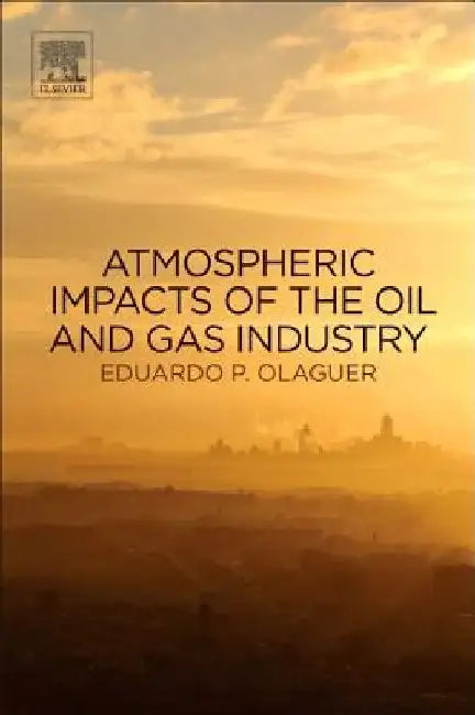 Atmospheric Impacts of the Oil and Gas Industry by Eduardo P. Olaguer