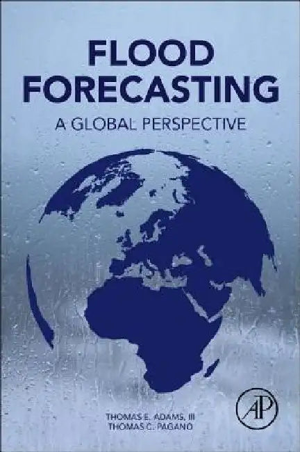 Flood Forecasting: A Global Perspective by Thomas E. Adams