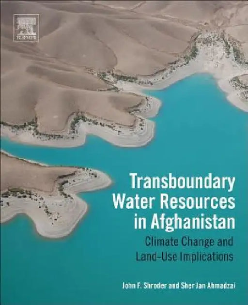 Transboundary Water Resources in Afghanistan: Climate Change and Land-Use Implications by John F. Shroder