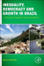 Inequality, Democracy, and Growth in Brazil: A Country at the Crossroads of Economic Development by Marcos Mendes