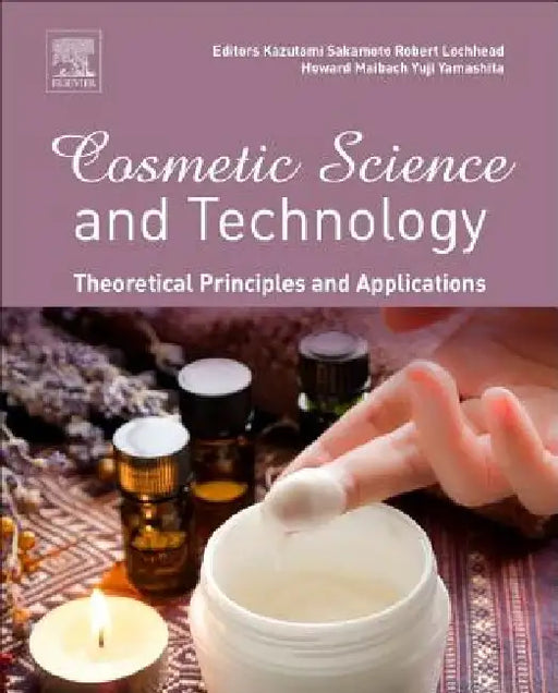 Cosmetic Science and Technology: Theoretical Principles and Applications by Kazutami Sakamoto