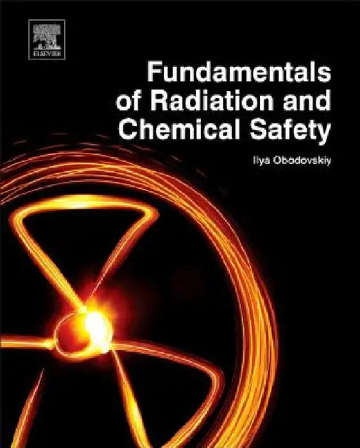 Fundamentals of Radiation and Chemical Safety by Ilya Obodovskiy
