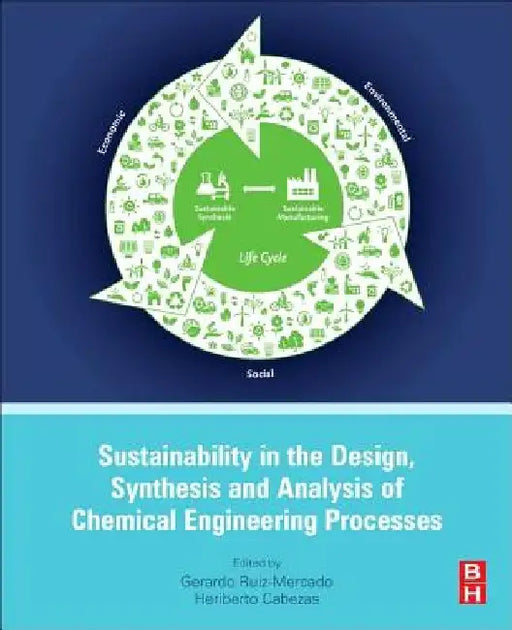 Sustainability in the Design, Synthesis and Analysis of Chemical Engineering Processes by Gerardo Ruiz Mercado