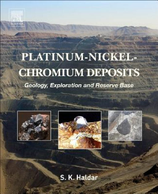 Platinum-Nickel-Chromium Deposits: Geology, Exploration and Reserve Base by Swapan Kumar Haldar