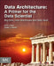 Data Architecture: A Primer for the Data Scientist: Big Data, Data Warehouse and Data Vault by W. H. Inmon
