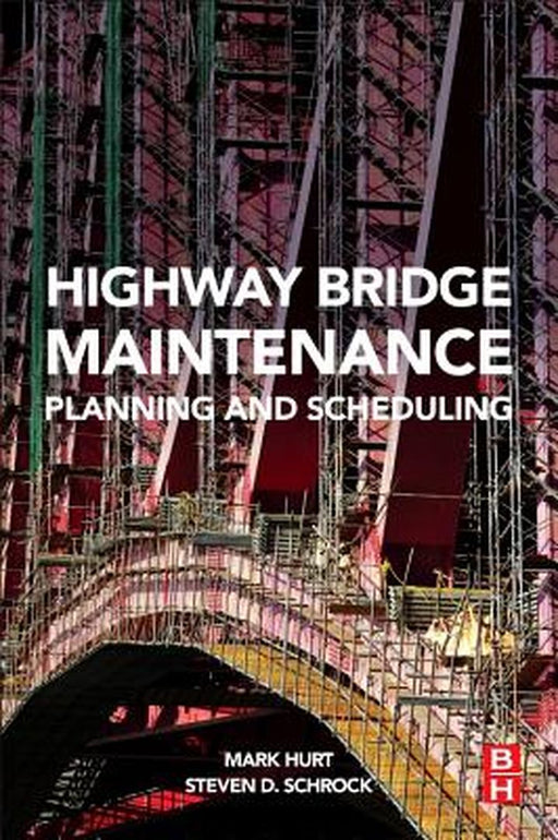 Highway Bridge Maintenance Planning And Scheduling by Mark A. Hurt, Steven D. Schrock