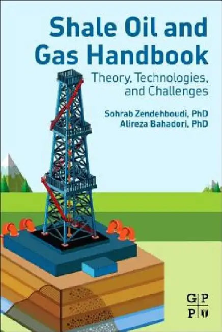 Shale Oil and Gas Handbook: Theory, Technologies, and Challenges by Sohrab Zendehboudi
