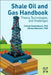 Shale Oil and Gas Handbook: Theory, Technologies, and Challenges by Sohrab Zendehboudi