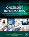 Oncology Informatics: Using Health Information Technology to Improve Processes and Outcomes in Cancer by Bradford W. Hesse