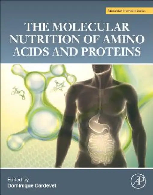The Molecular Nutrition of Amino Acids and Proteins: A Volume in the Molecular Nutrition Series by Dominique Dardevet