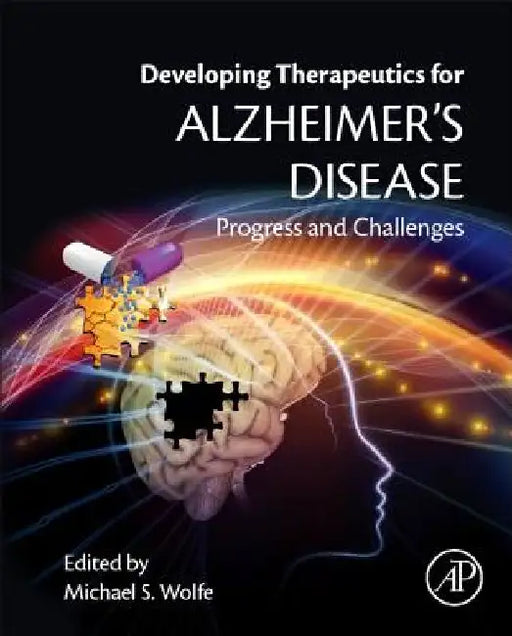 Developing Therapeutics for Alzheimer's Disease: Progress and Challenges by Michael S. Wolfe
