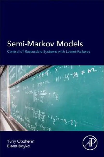 Semi-Markov Models: Control of Restorable Systems with Latent Failures by Yuriy E. Obzherin