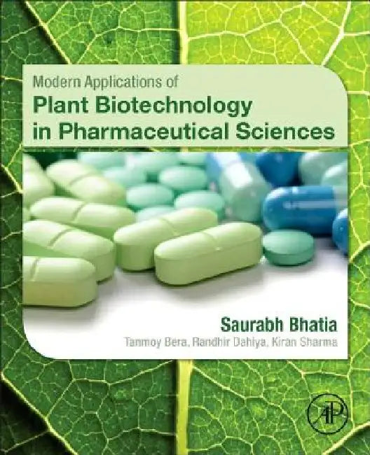 Modern Applications of Plant Biotechnology in Pharmaceutical Sciences by Saurabh Bhatia