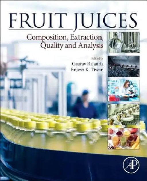 Fruit Juices: Extraction, Composition, Quality and Analysis by Gaurav Rajauria