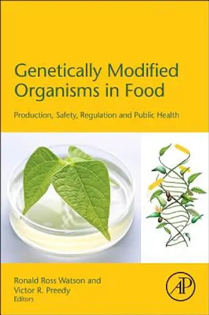 Genetically Modified Organisms In Food: Production, Safety, Regulation and Public Health by Ronald Watson, Victor Preedy