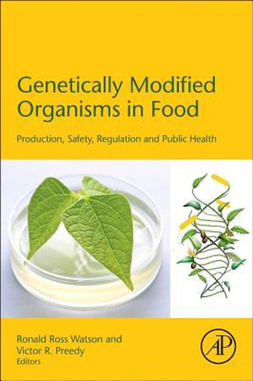 Genetically Modified Organisms In Food: Production, Safety, Regulation and Public Health by Ronald Watson, Victor Preedy