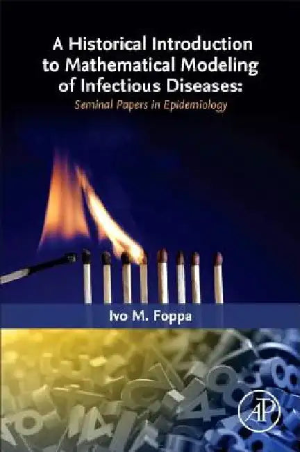 A Historical Introduction to Mathematical Modeling of Infectious Diseases: Seminal Papers in Epidemiology by Ivo M. Foppa
