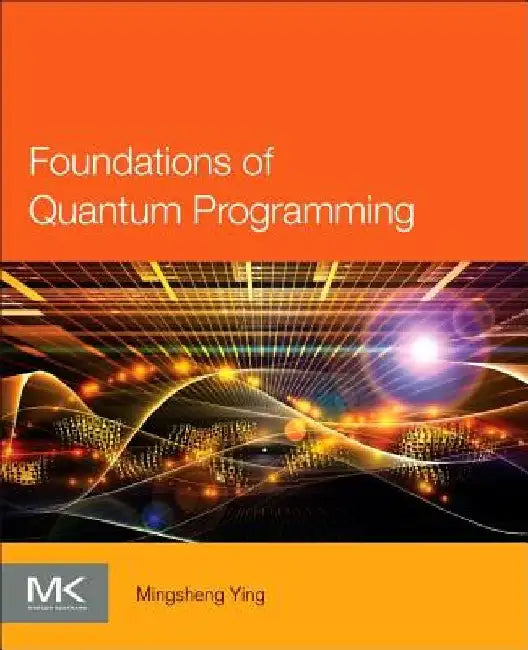 Foundations of Quantum Programming by Mingsheng Ying