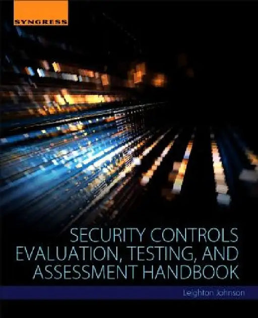 Security Controls Evaluation, Testing, and Assessment Handbook by Leighton Johnson