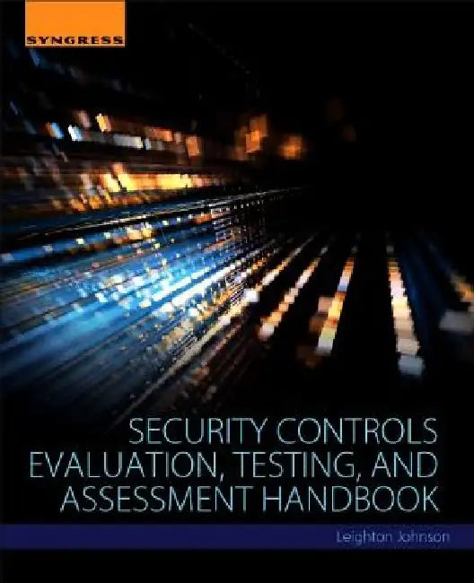 Security Controls Evaluation, Testing, and Assessment Handbook by Leighton Johnson