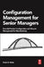 Configuration Management for Senior Managers: Essential Product Configuration and Lifecycle Management for Manufacturing by Frank B. Watts