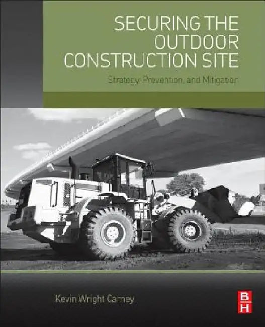 Securing the Outdoor Construction Site: Strategy, Prevention, and Mitigation by Kevin Wright Carney