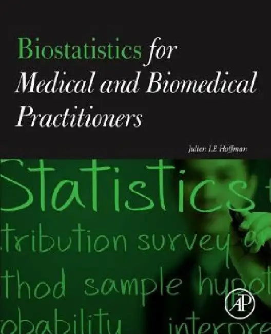 Biostatistics for Medical and Biomedical Practitioners by Julien I. E. Hoffman