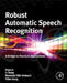 Robust Automatic Speech Recognition: A Bridge to Practical Applications by Jinyu Li
