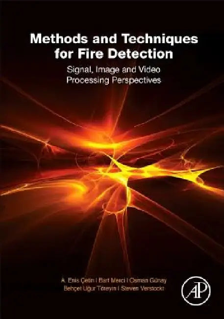 Methods and Techniques for Fire Detection: Signal, Image and Video Processing Perspectives by A. Enis Cetin