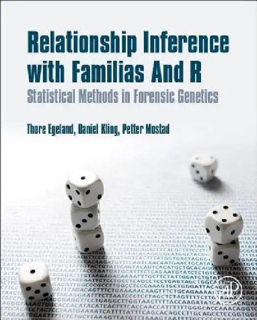 Relationship Inference with Familias and R: Statistical Methods in Forensic Genetics by Thore Egeland