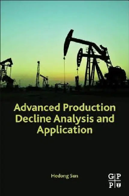 Advanced Production Decline Analysis and Application by Hedong Sun